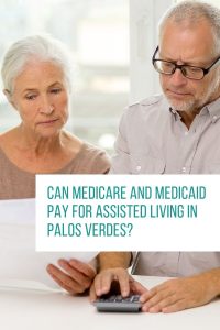 Can Medicare And Medicaid Pay For Assisted Living In Palos Verdes?