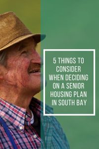 5 Things To Consider When Deciding On A Senior Housing Plan In South Bay