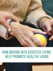 How Moving Into Assisted Living Helps Promote Healthy Aging