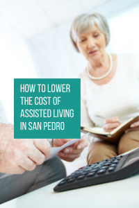 How To Lower The Cost Of Assisted Living In San Pedro