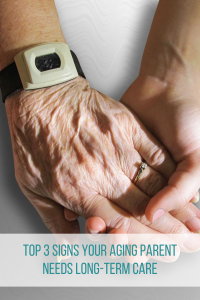 Top 3 Signs Your Aging Parent Needs Long-Term Care