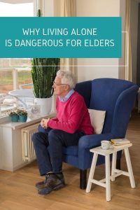Why Living Alone is Dangerous For Elders