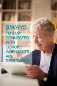 3 Ways To Stay Connected With Seniors When Visits Are Restricted