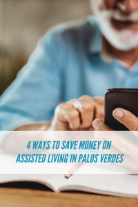 4 Ways To Save Money On Assisted Living In Palos Verdes